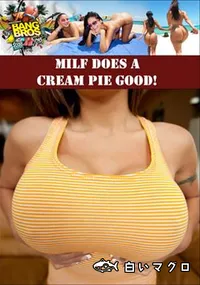 【Milf Does A Cream Pie Good! 】の一覧画像